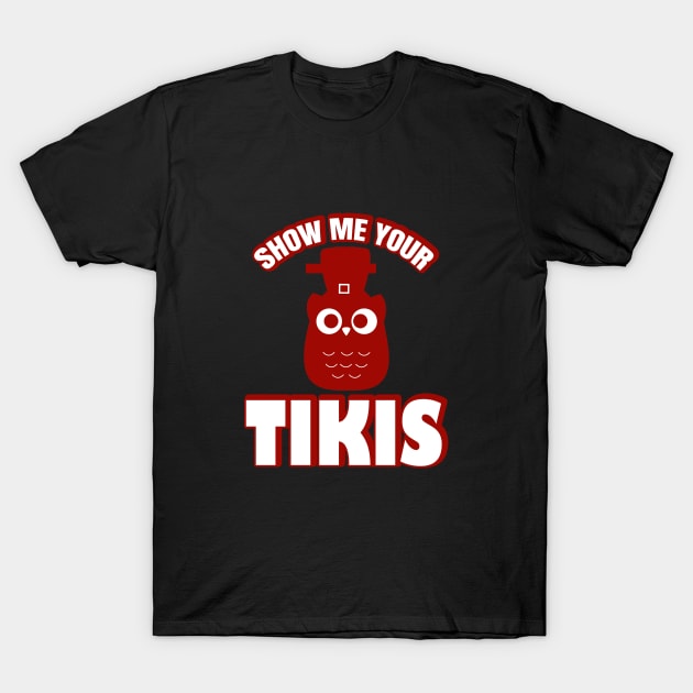 Show Me Your Tikis T-Shirt by DMJPRINT